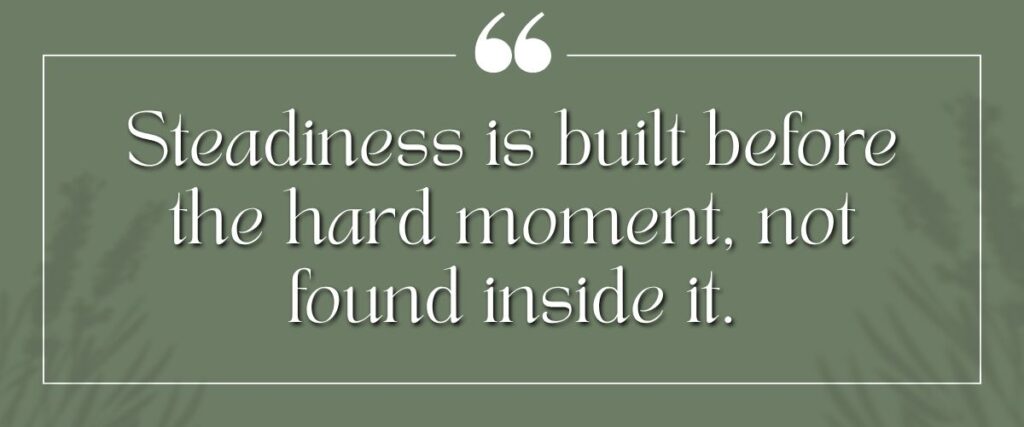 River & Ember quote card reading, Steadiness is built before the hard moment, not found inside it.